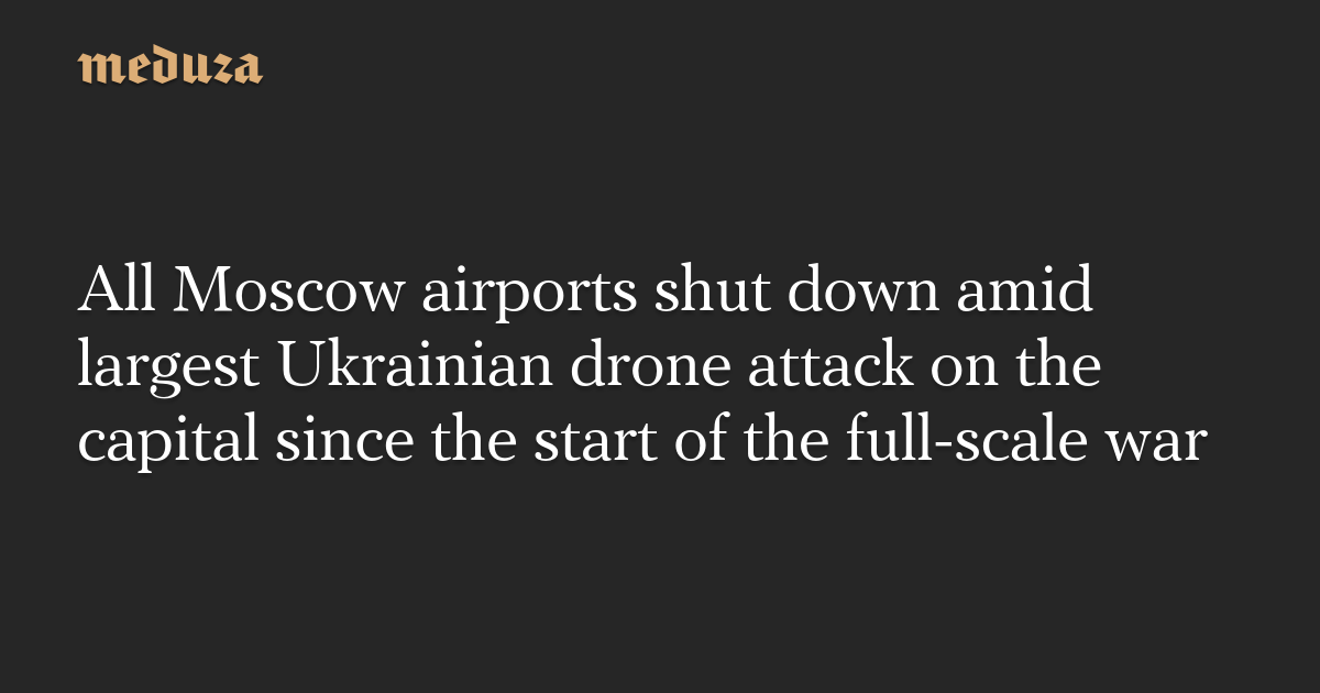 Moscow Airports Temporarily Close Amid Drone Activity